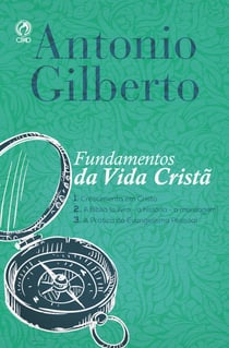 Fundamentos da Vida Cristã - 1. Crescimento em Cristo 2. A Bíblia (o livro - a história - a mensagem) 3. A Prática do Evangelismo Pessoal