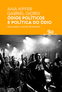 Ódios políticos e política do ódio - lutas, gestos e escritas do presente