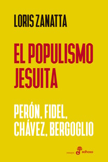 Populismo jesuita - Perón, Fidel, Chávez, Bergoglio