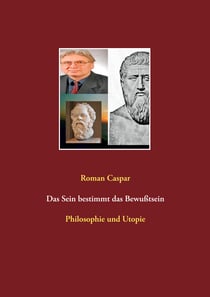 Das Sein bestimmt das Bewußtsein - Philosophie und Utopie