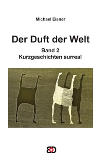 Der Duft der Welt - Band 2: Kurzgeschichten surreal