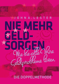 Nie mehr Geldsorgen - Wie sie alle Ihre Geldprobleme lösen - Die Doppelmethode -