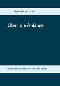Über die Anfänge - Prolegomena zu einer Philosophie der Genesis