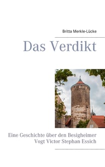 Das Verdikt - Eine Geschichte über den Besigheimer Vogt Victor Stephan Essich