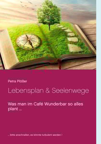 Lebensplan &amp; Seelenwege - Was man im Café Wunderbar so alles plant ...