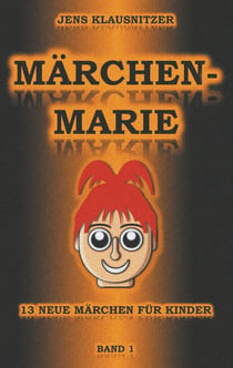 Märchen-Marie - 13 neue Märchen für Kinder - Band 1