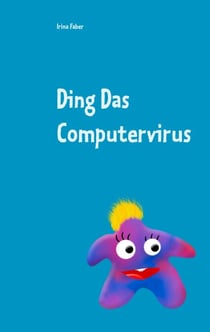 Ding Das Computervirus - Grundlagen der Programmierung für die ganz Kleinen