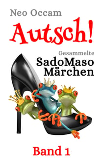 Autsch! Gesammelte SadoMasoMärchen - Band 1