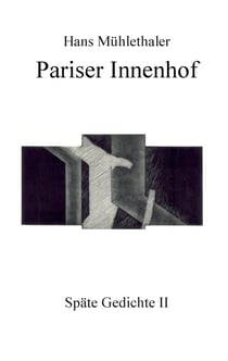 Pariser Innenhof - Späte Gedichte II