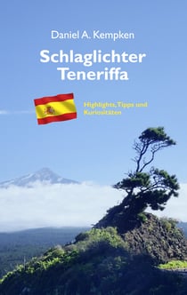 Schlaglichter Teneriffa - Highlights, Tipps und Kuriositäten