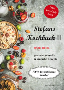 Stefans Kochbuch II - Noch mehr...Gesunde, schnelle & einfache Rezepte