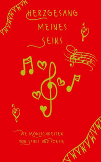 Herzgesang meines Seins - Die Möglichkeiten von Spirit und Poesie