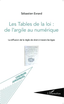 Les Tables de la loi : de l'argile au numérique - La diffusion de la règle de droit à travers les âges