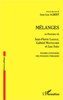 Mélanges en l'honneur de Jean-Pierre Lassale, Gabriel Montagnier et Luc Saïdj - Figures lyonnaises des finances publiques