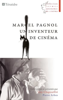 Marcel Pagnol - Un inventeur de cinéma