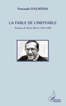 La fable de l'ineffable - Tombeau de Gaston Miron (1928 - 1996)