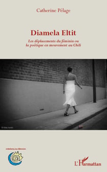 Diamela Eltit - Les déplacements du féminin ou la poétique en mouvement au Chili