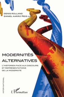 Modernités alternatives - L'historien face aux discours et représentations de la modernité