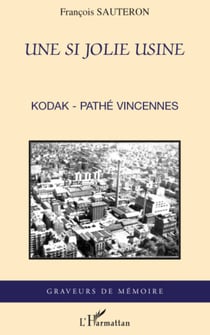 Une si jolie usine - Kodak-Pathé Vincennes