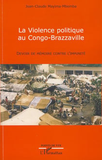 La violence politique au Congo-Brazzaville - Devoir de mémoire contre l'impunité