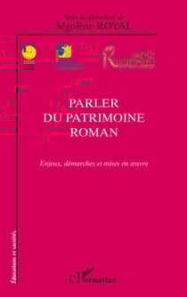 Parler du patrimoine roman - Enjeux, démarches et mises en oeuvre