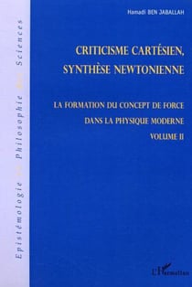 Criticisme cartésien, synthèse newtonienne - La formation du concept de force dans la physique moderne - Volume II