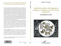 Exploration minière, développement technique et animisme en Côte d'Ivoire - (1960-1977) ou Kumba m'a dit