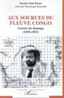 Aux sources du fleuve Congo - Carnets du Katanga (1890-1893)