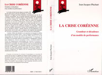 LA CRISE COREENNE - Grandeur et décadence d'un modèle de performance