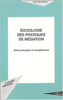 SOCIOLOGIE DES PRATIQUES DE MÉDIATION - Entre principes et conséquences