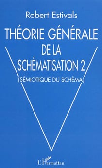 Théorie générale de la schématisation 2 - Sémiotique du schéma