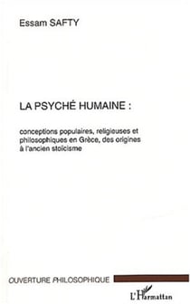 La psyché humaine - Conceptions populaires, religieuses et philosophiques en Grèce, des origines à l'ancien stoïcisme