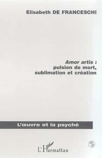 AMOR ARTIS : PULSION DE MORT, SUBLIMATON ET CREATION