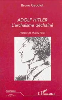 ADOLF HITLER - L'archaïsme déchaîné
