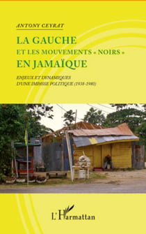 La gauche et les mouvements "noirs" en Jamaïque - Enjeux et dynamiques d'une impasse politique (1938-1980)