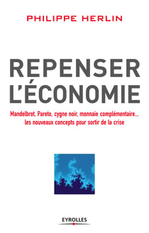Repenser l'économie - Mandelbrot, Pareto, cygne noir, monnaies complémentaires... les nouveaux concepts pour sortir de la crise