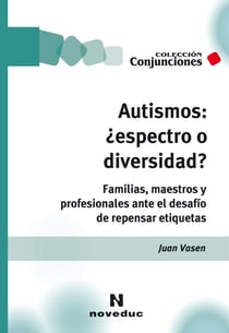 Autismos: ¿espectro o diversidad? - Familias, maestros y profesionales ante el desafío de repensar etiquetas