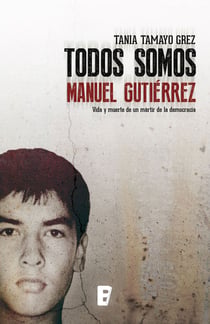 Todos somos Manuel Gutiérrez - Vida y muerte de un mártir de la democracia