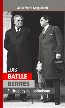 Luis Batlle Berres - El Uruguay del optimismo