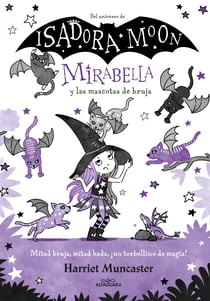 Mirabella 5 - Mirabella y las mascotas de bruja - ¡Un libro mágico del universo de Isadora Moon!