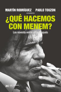 ¿Qué hacemos con Menem? - Los noventa veinte años después