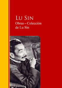 Obras - Colección  de Lu Sin - Biblioteca de Grandes Escritores