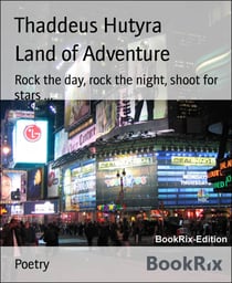 Land of Adventure - Rock the day, rock the night, shoot for stars ...