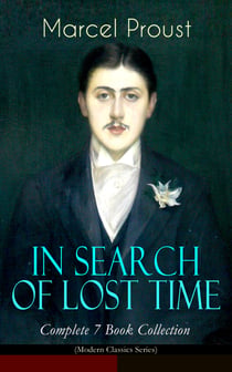 IN SEARCH OF LOST TIME - Complete 7 Book Collection (Modern Classics Series) - The Masterpiece of 20th Century Literature (Swann's Way, Within a Budding Grove, The Guermantes Way, Cities of the Plain, The Captive, The Sweet Cheat Gone & Time Regained)