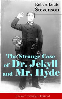 The Strange Case of Dr. Jekyll and Mr. Hyde (Classic Unabridged Edition) - Psychological thriller by the prolific Scottish novelist, poet and travel writer, author of Treasure Island, Kidnapped, Catriona, The Black Arrow and A Child's Garden of Verses