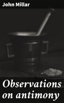 Observations on antimony - Read before the Medical Society of London, and published at their request
