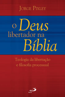 O Deus libertador na Bíblia - Teologia da libertação e Filosofia processual