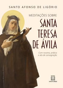 Santa Teresa de Ávila - Com novena, prática e ato de consagração