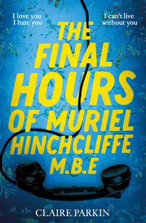 The Final Hours of Muriel Hinchcliffe - A Delicious Story of Friendship Gone Sour, Jealousy and the Ultimate Revenge . . .
