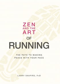 Zen and the Art of Running - The Path to Making Peace with Your Pace